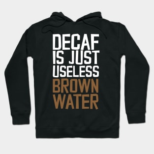 Decaf Is Just Useless Brown Water Hoodie